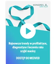 Nagrania z Kongresu HPV: Najnowsze trendy w profilaktyce, diagnostyce i leczeniu raka szyjki macicy (dostęp online do nagrań)