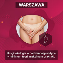 Warsztat - Uroginekologia w codziennej praktyce – minimum teorii maksimum praktyki.    Dla początkujących i zaawansowanych.  (4.10 | 8:30-11:00)