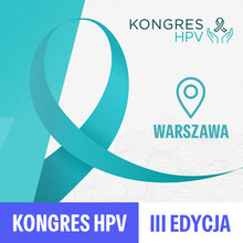 Kongres HPV 2025 - Kontrowersje w profilaktyce i wczesnym wykrywaniu chorób związanych z HPV [UDZIAŁ STACJONARNY]