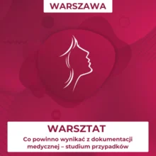 Warsztat: Co powinno wynikać z dokumentacji medycznej – studium przypadków GRUPA I (4 października, g. 11:30-13:00)