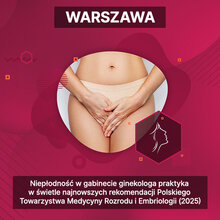 Warsztat - Niepłodność w gabinecie ginekologa praktyka w świetle najnowszych rekomendacji Polskiego Towarzystwa Medycyny Rozrodu i Embriologii (2025)   (3.10 | 15:00-16:30)