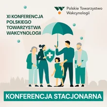 XI Konferencja Polskiego Towarzystwa Wakcynologii „O szczepieniach interdyscyplinarnie” [UDZIAŁ STACJONARNY – INNI]