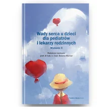 Wady serca u dzieci dla pediatrów i lekarzy rodzinnych wyd. II