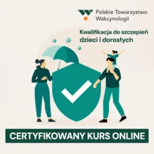 Certyfikowany Kurs Online Polskiego Towarzystwa Wakcynologii - Kwalifikacja do szczepień dzieci i dorosłych. V edycja