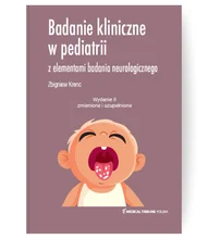 Badanie kliniczne w pediatrii z elementami badania neurologicznego. Wydanie II, zmienione i uzupełnione